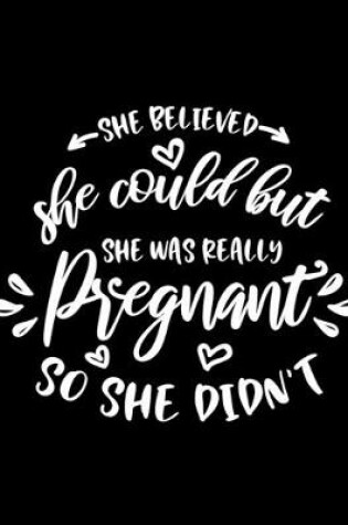 Cover of She Believed she could but she was Really Pregnant So she Didn't