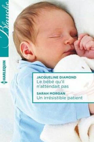 Cover of Le Bebe Qu'il N'Attendait Pas - Un Irresistible Patient