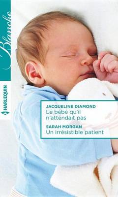 Book cover for Le Bebe Qu'il N'Attendait Pas - Un Irresistible Patient
