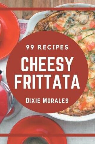 Cover of 99 Cheesy Frittata Recipes