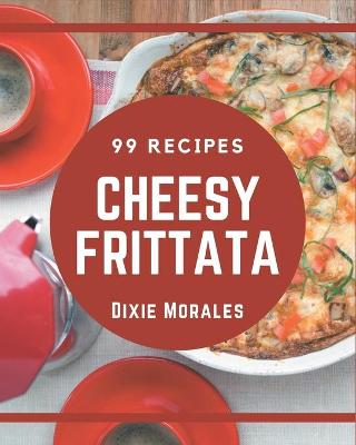 Book cover for 99 Cheesy Frittata Recipes