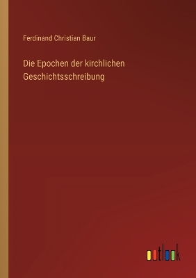Book cover for Die Epochen der kirchlichen Geschichtsschreibung