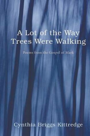 Cover of A Lot of the Way Trees Were Walking