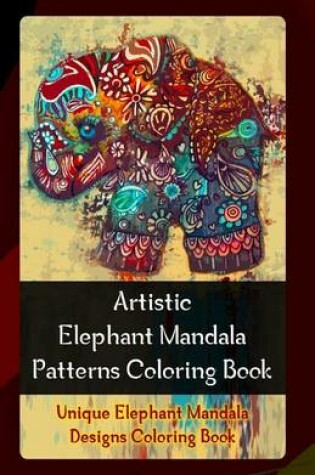 Cover of Artistic Elephant Mandala Patterns Coloring Book