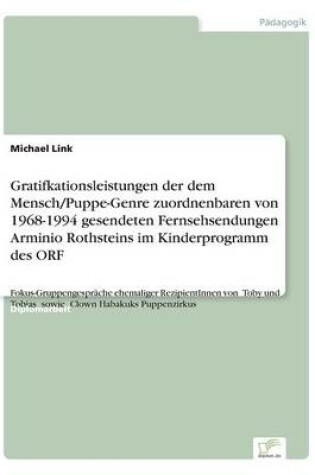 Cover of Gratifkationsleistungen der dem Mensch/Puppe-Genre zuordnenbaren von 1968-1994 gesendeten Fernsehsendungen Arminio Rothsteins im Kinderprogramm des ORF