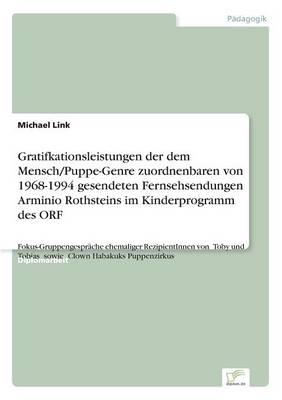 Book cover for Gratifkationsleistungen der dem Mensch/Puppe-Genre zuordnenbaren von 1968-1994 gesendeten Fernsehsendungen Arminio Rothsteins im Kinderprogramm des ORF