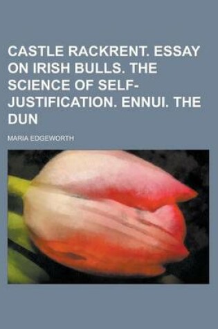 Cover of Castle Rackrent. Essay on Irish Bulls. the Science of Self-Justification. Ennui. the Dun