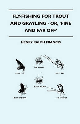 Book cover for Fly-Fishing For Trout And Grayling - Or, 'Fine And Far Off'