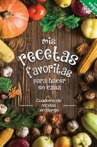 Cover of mis recetas favoritas para hacer en casa Ediction vegana