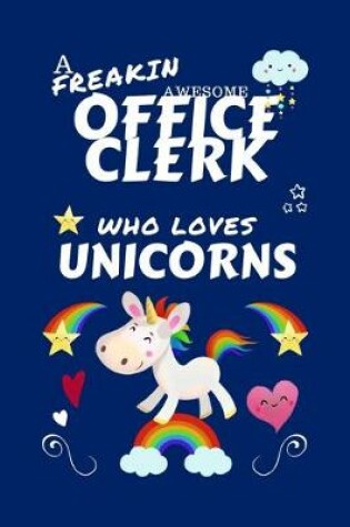 Cover of A Freakin Awesome Office Clerk Who Loves Unicorns