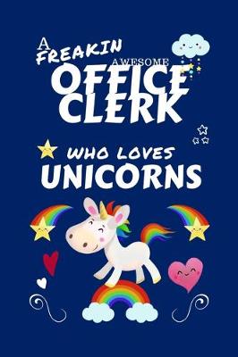 Book cover for A Freakin Awesome Office Clerk Who Loves Unicorns