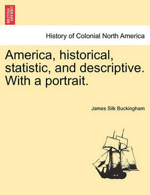 Book cover for America, Historical, Statistic, and Descriptive. with a Portrait.