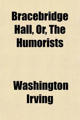 Book cover for Bracebridge Hall, Or, the Humorists (Volume 2); Or the Humorists