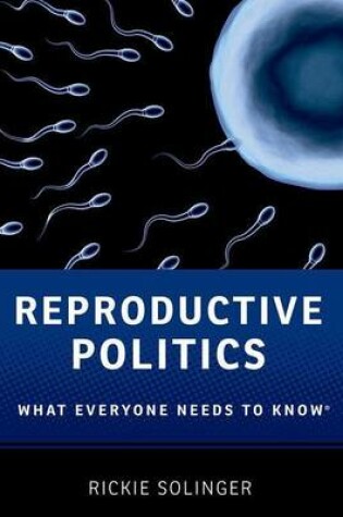 Cover of Reproductive Politics: What Everyone Needs to Know