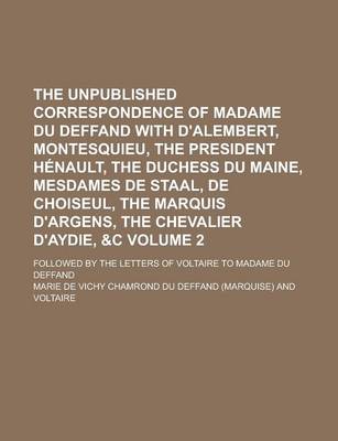 Book cover for The Unpublished Correspondence of Madame Du Deffand with D'Alembert, Montesquieu, the President Henault, the Duchess Du Maine, Mesdames de Staal, de C