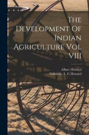 Cover of The Development Of Indian Agriculture Vol VIII