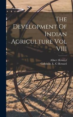 Book cover for The Development Of Indian Agriculture Vol VIII