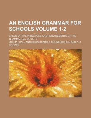 Book cover for An English Grammar for Schools Volume 1-2; Based on the Principles and Requirements of the Grammatical Society