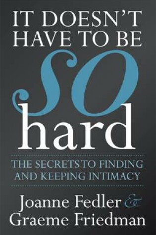 Cover of It Doesn't Have To Be So Hard: Secrets to Finding & Keeping Intimacy
