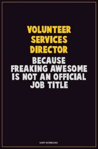 Cover of Volunteer Services Director, Because Freaking Awesome Is Not An Official Job Title