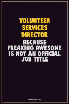 Book cover for Volunteer Services Director, Because Freaking Awesome Is Not An Official Job Title