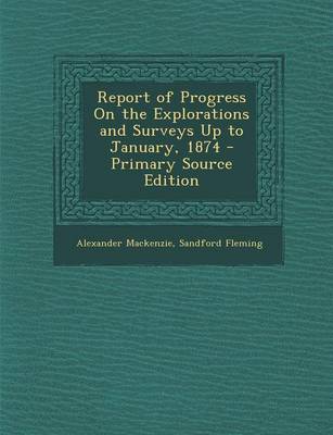 Book cover for Report of Progress on the Explorations and Surveys Up to January, 1874