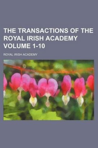 Cover of The Transactions of the Royal Irish Academy Volume 1-10