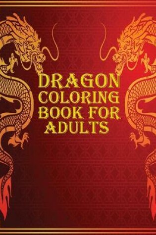 Cover of Dragon Coloring Book for Adults