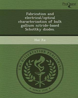 Book cover for Fabrication and Electrical/Optical Characterization of Bulk Gallium Nitride-Based Schottky Diodes