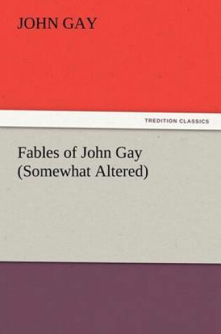 Cover of Fables of John Gay (Somewhat Altered)