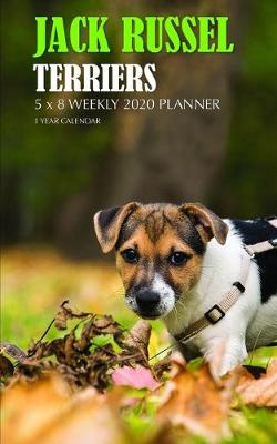 Book cover for Jack Russel Terriers 5 x 8 Weekly 2020 Planner