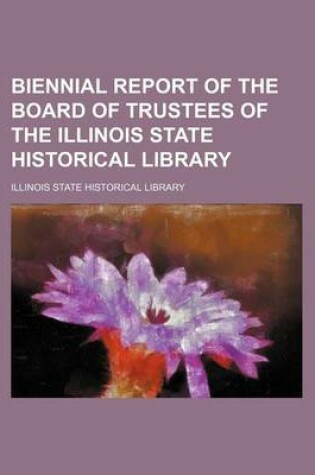 Cover of Biennial Report of the Board of Trustees of the Illinois State Historical Library