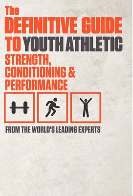 Book cover for The Definitive Guide to Youth Athletic Strength, Conditioning and Performance