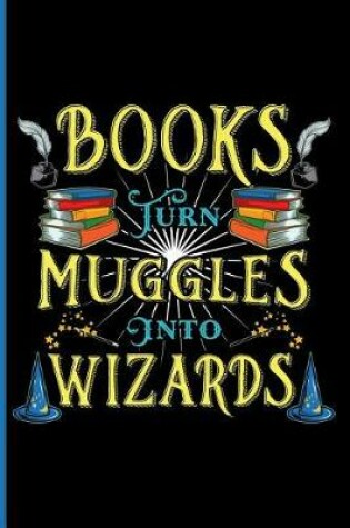 Cover of Books Turn Muggles Into Wizards