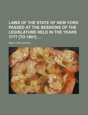 Book cover for Laws of the State of New York Passed at the Sessions of the Legislature Held in the Years 1777 [To 1801]