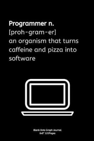 Cover of Programmer n.[proh-gram-er] an organism that turns caffeine and pizza into software