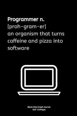 Book cover for Programmer n.[proh-gram-er] an organism that turns caffeine and pizza into software