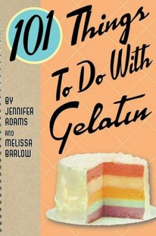 Cover of 101 Things to Do with Gelatin