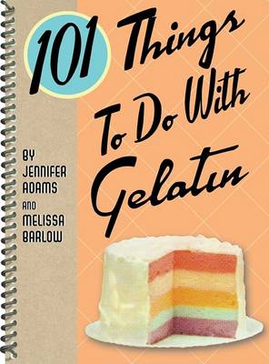 Book cover for 101 Things to Do with Gelatin