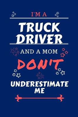 Book cover for I'm A Truck Driver And A Mom Don't Underestimate Me