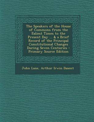 Book cover for The Speakers of the House of Commons from the Ealiest Times to the Present Day ... & a Brief Record of the Principal Constitutional Changes During Seven Centuries