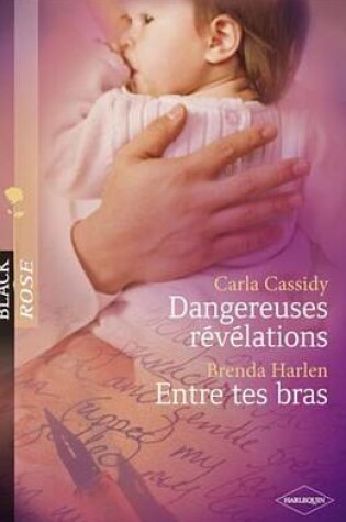 Cover of Dangereuses Revelations - Entre Tes Bras (Harlequin Black Rose)