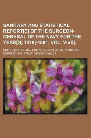 Cover of Sanitary and Statistical Report[s] of the Surgeon-General of the Navy for the Year[s] 1879[-1881, Vol. V-VII]