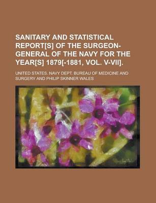 Book cover for Sanitary and Statistical Report[s] of the Surgeon-General of the Navy for the Year[s] 1879[-1881, Vol. V-VII]