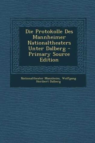 Cover of Die Protokolle Des Mannheimer Nationaltheaters Unter Dalberg