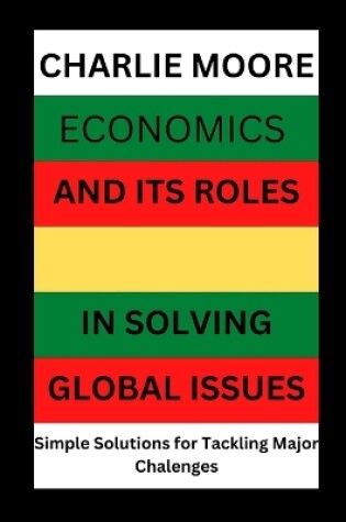 Cover of Economics and its Roles in Solving Global Issues