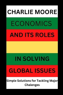 Book cover for Economics and its Roles in Solving Global Issues