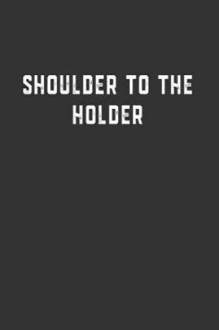 Cover of Shoulder to the Holder