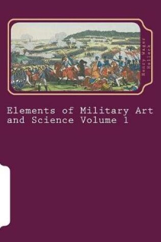 Cover of Elements of Military Art and Science Volume 1