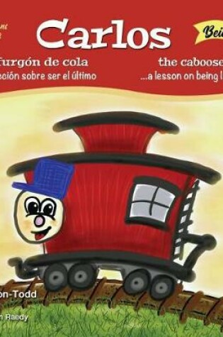 Cover of Carlos Caboose...a Lesson on Being Last